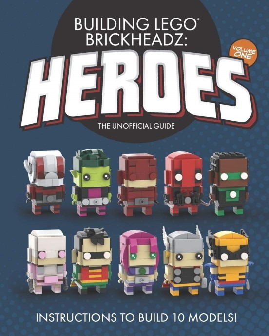 LEGO® Building LEGO BrickHeadz Heroes - Volume One: The Unofficial Guide