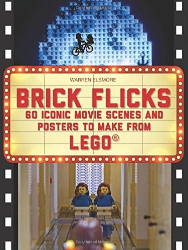 LEGO® Brick Flicks: 60 Iconic Movie Scenes and Posters Made from LEGO (US edition)