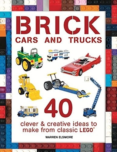 LEGO® Brick Cars: 40 Clever & Creative Ideas to Make from LEGO (US Edition)
