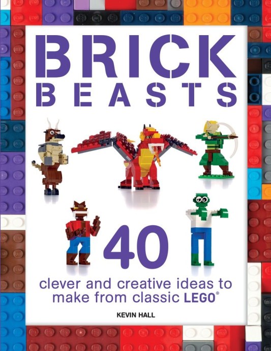 LEGO® Brick Beasts: 40 Clever & Creative Ideas to Make from Classic LEGO