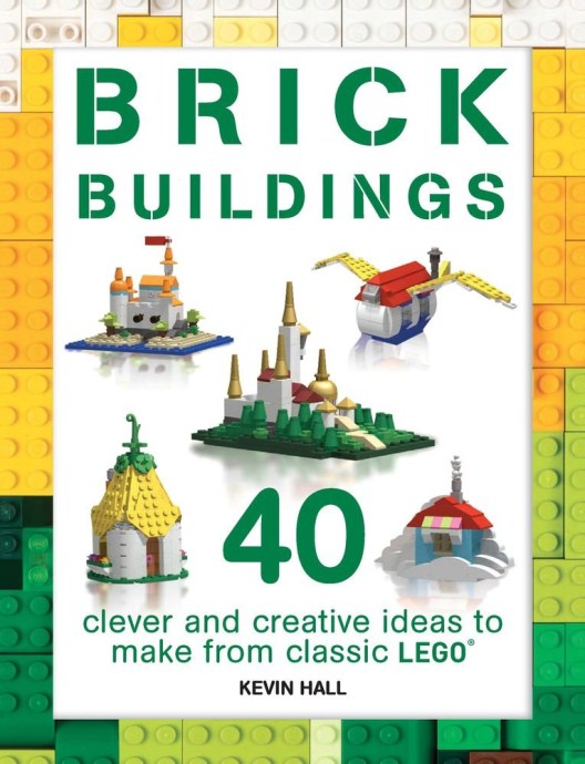 LEGO® Brick Buildings: 40 Clever & Creative Ideas to Make from Classic LEGO