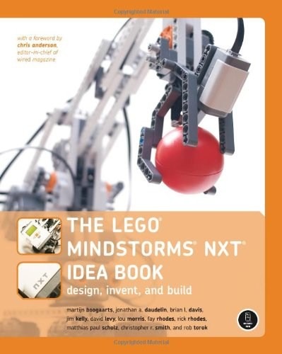 LEGO® The LEGO MINDSTORMS NXT Idea Book: Design, Invent, and Build