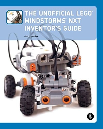LEGO® The Unofficial LEGO MINDSTORMS NXT Inventor's Guide