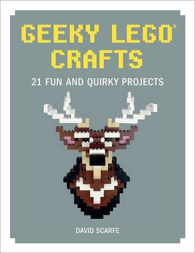 LEGO® Geeky LEGO Crafts: 21 Fun and Quirky Projects
