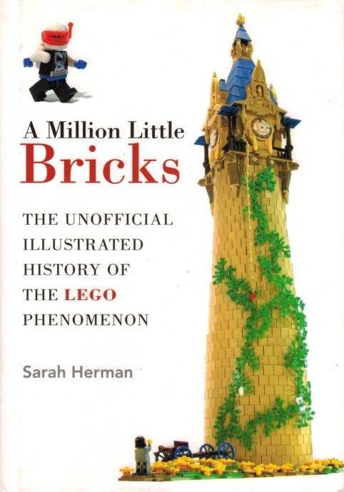 LEGO® A Million Little Bricks: The Unofficial Illustrated History of the LEGO Phenomenon