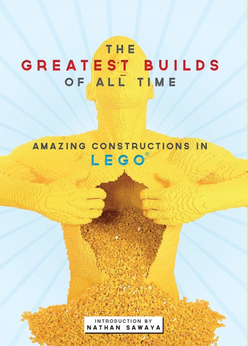 LEGO® The Greatest Brick Builds: Amazing Creations in Lego